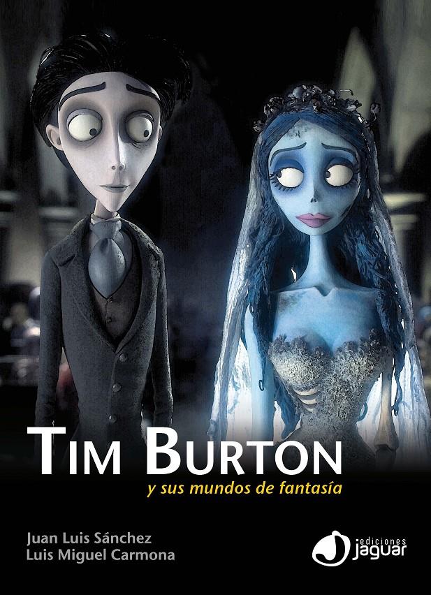 TIM BURTON Y SUS MUNDOS DE FANTASÍA | 9788415116349 | SÁNCHEZ, JUAN LUIS CARMONA, LUIS MIGUEL | Llibreria La Puça | Llibreria online d'Arsèguel - Comprar llibres en català online - Llibres Andorra i Pirineu