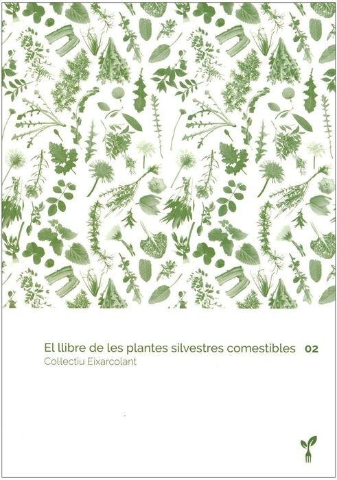 EL LLIBRE DE LES PLANTES SILVESTRES COMESTIBLES 02 | 9788418530029 | COL·LECTIU EIXARCOLANT | Llibreria La Puça | Llibreria online d'Arsèguel - Comprar llibres en català online - Llibres Andorra i Pirineu