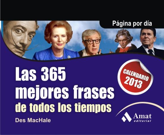 365 MEJORES FRASES DE TODOS LOS TIEMPOS,LAS.CALENDARIO 2013 | 9788497355834 | MACHALE, DES | Llibreria La Puça | Llibreria online d'Arsèguel - Comprar llibres en català online - Llibres Andorra i Pirineu