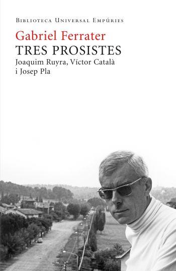 TRES PROSISTES.JOAQUIM RUYRA,VICTOR CATALA I JOSEP PLA | 9788497876667 | FERRATER,GABRIEL | Llibreria La Puça | Llibreria online d'Arsèguel - Comprar llibres en català online - Llibres Andorra i Pirineu