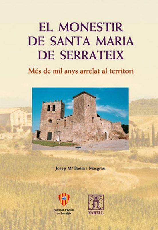 EL MONESTIR DE SANTA MARIA DE SERRATEIX. MES DE 1000 ANYS ARRELAT AL TERRITORI | 9788495695376 | BADIA I MASGRAU, JOSEP Mª | Llibreria La Puça | Llibreria online d'Arsèguel - Comprar llibres en català online - Llibres Andorra i Pirineu