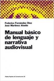 MANUAL BÁSICO DE LENGUAJE Y NARRATIVA AUDIOVISUAL | 9788449306044 | JOSÉ MARTÍNEZ ;  FEDERICO FERNÁNDEZ DÍEZ | Llibreria La Puça | Llibreria online d'Arsèguel - Comprar llibres en català online - Llibres Andorra i Pirineu