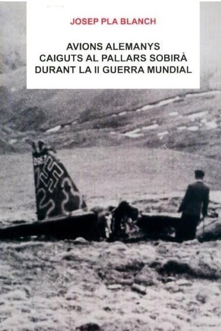 AVIONS ALEMANYS CAIGUTS AL PALLARS SOBIRA DURANT LA II GUERRA MUNDIAL | 9788495194114 | Llibreria La Puça | Llibreria online d'Arsèguel - Comprar llibres en català online - Llibres Andorra i Pirineu