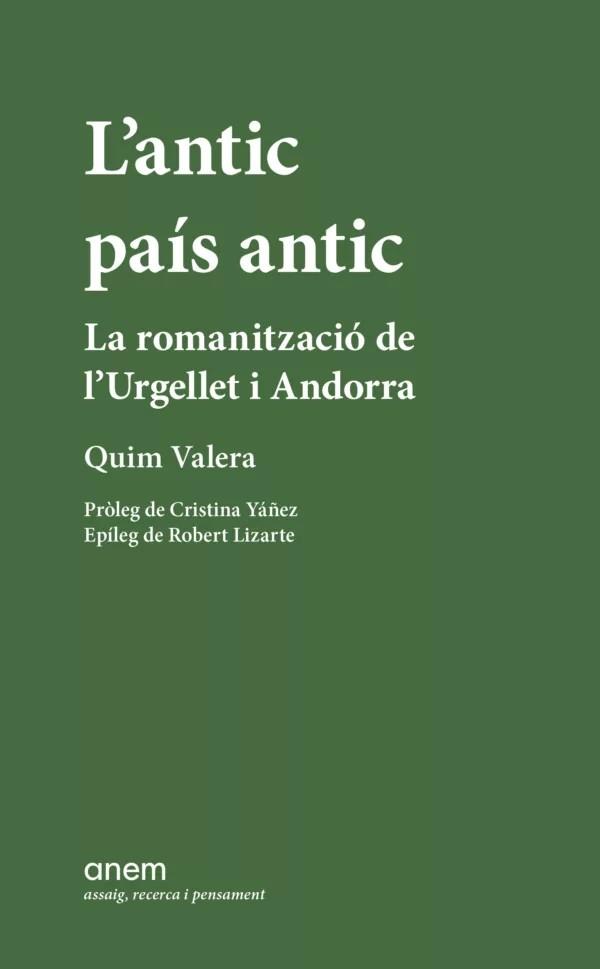 L'ANTIC PAÍS ANTIC. LA ROMANITZACIÓ DE L'URGELLET I ANDORRA | 9788418865367 | VALERA, QUIM | Llibreria La Puça | Llibreria online d'Arsèguel - Comprar llibres en català online - Llibres Andorra i Pirineu