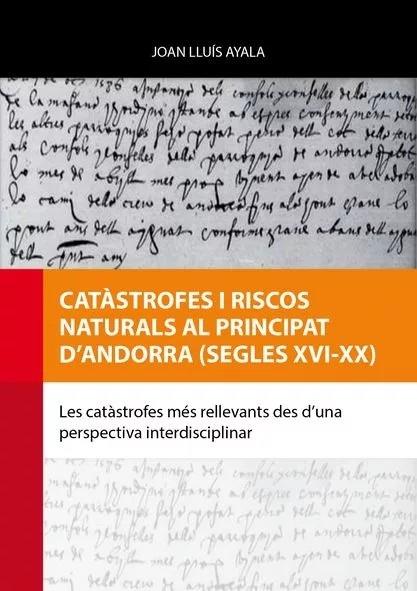 CATÀSTROFES I RISCOS NATURALS AL PRINCIPAT D’ANDORRA (SEGLES XVI-XX) | 9789992091142 | AYALA,JOAN LLUÍS | Llibreria La Puça | Llibreria online d'Arsèguel - Comprar llibres en català online - Llibres Andorra i Pirineu