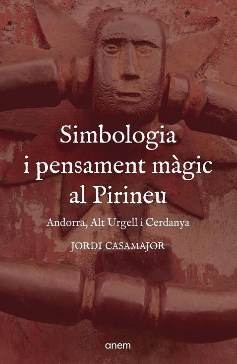 SIMBOLOGIA I PENSAMENT MAGIC AL PIRINEU. ANDORRA, ALT URGELL I CERDANYA | 9788418865442 | CASAMAJOR, JORDI | Llibreria La Puça | Llibreria online d'Arsèguel - Comprar llibres en català online - Llibres Andorra i Pirineu
