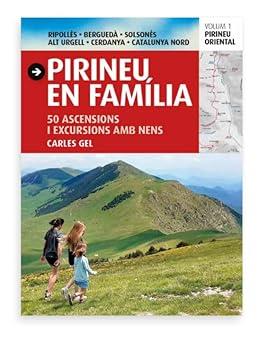 PIRINEU EN FAMÍLIA. VOL. 1. 50 ASCENSIONS I EXCURSIONS AMB NENS | 9788484789666 | GEL, CARLES | Llibreria La Puça | Llibreria online d'Arsèguel - Comprar llibres en català online - Llibres Andorra i Pirineu