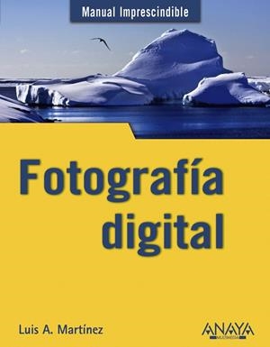 FOTOGRAFIA DIGITAL | 9788441529441 | MARTINEZ,LUIS A. | Llibreria La Puça | Llibreria online d'Arsèguel - Comprar llibres en català online - Llibres Andorra i Pirineu