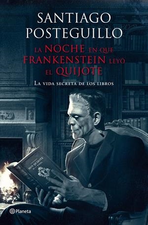 NOCHE EN QUE FRANKESTEIN LEYO EL QUIJOTE,LA.LA VIDA SECRETA DE LOS LIBROS | 9788408009610 | POSTEGUILLO,SANTIAGO | Llibreria La Puça | Llibreria online d'Arsèguel - Comprar llibres en català online - Llibres Andorra i Pirineu