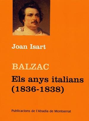 BALZAC.ELS ANYS ITALIANS (1836-1838) | 9788484159575 | ISART,JOAN | Llibreria La Puça | Llibreria online d'Arsèguel - Comprar llibres en català online - Llibres Andorra i Pirineu
