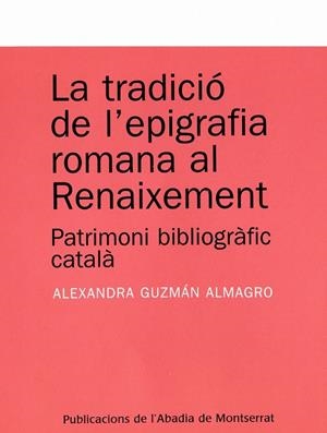 TRADICIO DE L'EPIGRAFIA ROMANA AL RENAIXEMENT,LA.PATRIMONI B | 9788484159803 | GUZMAN ALMAGRO,ALEXANDRA | Llibreria La Puça | Llibreria online d'Arsèguel - Comprar llibres en català online - Llibres Andorra i Pirineu