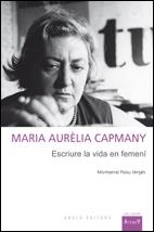 MARIA AURELIA CAPMANY,ESCRIURE LA VIDA EN FEMENI | 9788492408436 | PALAU VERGES,MONTSERRAT | Llibreria La Puça | Llibreria online d'Arsèguel - Comprar llibres en català online - Llibres Andorra i Pirineu