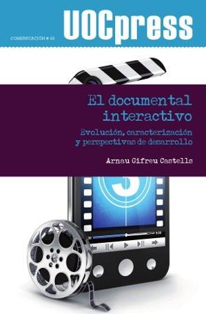 DOCUMENTAL INTERACTIVO, EL. EVOLUCIÓN, CARACTERIZACIÓN Y PERSPECTIVAS DE DESARROLLO | 9788490640357 | GIFREU CASTELLS, ARNAU | Llibreria La Puça | Llibreria online d'Arsèguel - Comprar llibres en català online - Llibres Andorra i Pirineu