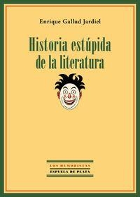 HISTORIA ESTÚPIDA DE LA LITERATURA | 9788415177999 | GALLUD JARDIEL, ENRIQUE | Llibreria La Puça | Llibreria online d'Arsèguel - Comprar llibres en català online - Llibres Andorra i Pirineu