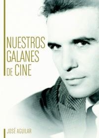 NUESTROS GALANES DE CINE | 9788415606192 | AGUILAR, JOSE | Llibreria La Puça | Llibreria online d'Arsèguel - Comprar llibres en català online - Llibres Andorra i Pirineu