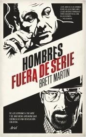 HOMBRES FUERA DE SERIE. DE LOS SOPRANO A THE WIRE Y DE MAD MEN A BREAKING BAD. | 9788434417724 | MARTIN, BRETT | Llibreria La Puça | Llibreria online d'Arsèguel - Comprar llibres en català online - Llibres Andorra i Pirineu