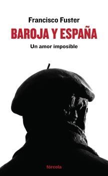 BAROJA Y ESPAÑA. UN AMOR IMPOSIBLE | 9788415174974 | FUSTER, FRANCISCO | Llibreria La Puça | Llibreria online d'Arsèguel - Comprar llibres en català online - Llibres Andorra i Pirineu