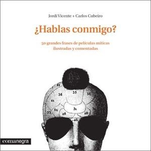 HABLAS CONMIGO ? 50 GRANDES FRASES DE PELÍCULAS MÍTICAS ILUSTRADAS Y COMENTADAS | 9788416033331 | VICENTE, JORDI CUBEIRO, CARLOS | Llibreria La Puça | Llibreria online d'Arsèguel - Comprar llibres en català online - Llibres Andorra i Pirineu