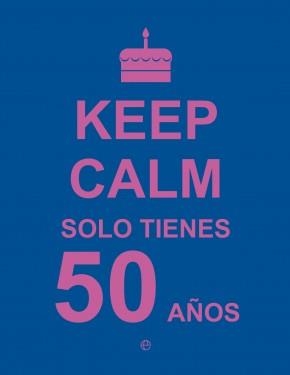 KEEP CALM. SOLO TIENES 50 AÑOS | 9788490602447 | Llibreria La Puça | Llibreria online d'Arsèguel - Comprar llibres en català online - Llibres Andorra i Pirineu