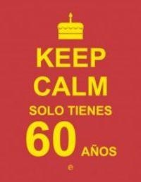 KEEP CALM. SOLO TIENES 60 AÑOS | 9788490602454 | Llibreria La Puça | Llibreria online d'Arsèguel - Comprar llibres en català online - Llibres Andorra i Pirineu