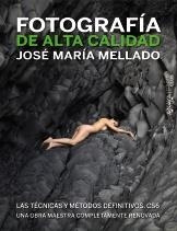 FOTOGRAFIA DE ALTA CALIDAD.  LAS TÉCNICAS Y MÉTODOS DEFINITIVOS. CS6 | 9788441532687 | MELLADO, JOSE MARIA | Llibreria La Puça | Llibreria online d'Arsèguel - Comprar llibres en català online - Llibres Andorra i Pirineu