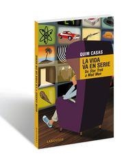 VIDA VA EN SERIE, LA | 9788416368464 | CASAS, QUIM | Llibreria La Puça | Llibreria online d'Arsèguel - Comprar llibres en català online - Llibres Andorra i Pirineu