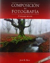 COMPOSICIÓN EN FOTOGRAFÍA : EL LENGUAJE DEL ARTE | 9788493620714 | RUIZ, JOSÉ BENITO | Llibreria La Puça | Llibreria online d'Arsèguel - Comprar llibres en català online - Llibres Andorra i Pirineu