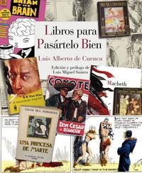 LIBROS PARA PASÁRTELO BIEN | 9788415973805 | CUENCA, LUIS ALBERTO DE | Llibreria La Puça | Llibreria online d'Arsèguel - Comprar llibres en català online - Llibres Andorra i Pirineu