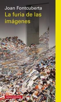 FURIA DE LAS IMÁGENES, LA. NOTAS SOBRE LA POSTFOTOGRAFÍA | 9788416495474 | FONTCUBERTA, JOAN | Llibreria La Puça | Llibreria online d'Arsèguel - Comprar llibres en català online - Llibres Andorra i Pirineu
