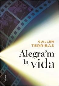 ALEGRA'M LA VIDA | 9788466422024 | TERRIBAS, GUILLEM | Llibreria La Puça | Llibreria online d'Arsèguel - Comprar llibres en català online - Llibres Andorra i Pirineu