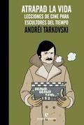 ATRAPAD LA VIDA. LECCIONES DE CINE PARA ESCULTORES DEL TIEMPO | 9788416544295 | TARKOVSKI, ANDREI | Llibreria La Puça | Llibreria online d'Arsèguel - Comprar llibres en català online - Llibres Andorra i Pirineu
