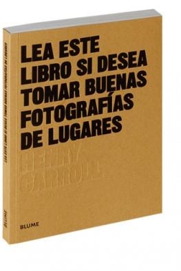 LEA ESTE LIBRO SI DESEA TOMAR BUENAS FOTOGRAFÍAS DE LUGARES | 9788416965137 | CARROLL, HENRY | Llibreria La Puça | Llibreria online d'Arsèguel - Comprar llibres en català online - Llibres Andorra i Pirineu