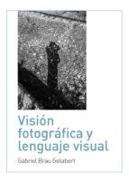 VISION FOTOGRAFICA Y LENGUAJE VISUAL | 9788494630316 | BRAU GELABERT, GABRIEL | Llibreria La Puça | Llibreria online d'Arsèguel - Comprar llibres en català online - Llibres Andorra i Pirineu