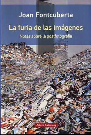 FURIA DE LAS IMÁGENES, LA. NOTAS SOBRE LA POSTFOTOGRAFÍA | 9788417088934 | FONTCUBERTA, JOAN | Llibreria La Puça | Llibreria online d'Arsèguel - Comprar llibres en català online - Llibres Andorra i Pirineu