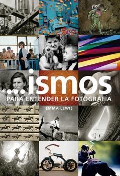 ISMOS PARA ENTENDER LA FOTOGRAFÍA | 9788416714513 | LEWIS, EMMA | Llibreria La Puça | Llibreria online d'Arsèguel - Comprar llibres en català online - Llibres Andorra i Pirineu