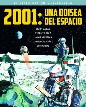 2001: UNA ODISEA DEL ESPACIO. EL LIBRO DEL 50 ANIVERSARIO | 9788415606734 | CASAS, QUIM ROS, ENRIC | Llibreria La Puça | Llibreria online d'Arsèguel - Comprar llibres en català online - Llibres Andorra i Pirineu