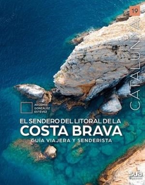 EL SENDERO LITORAL DE LA COSTA BRAVA. GUÍA VIAJERA Y SENDERISTA | 9788482169217 | GONZÁLEZ ESTÉVEZ, ARGEMIR | Llibreria La Puça | Llibreria online d'Arsèguel - Comprar llibres en català online - Llibres Andorra i Pirineu