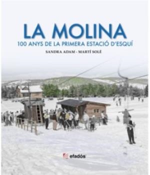 LA MOLINA. 100 ANYS DE LA PRIMERA ESTACIÓ D'ESQUÍ | 9788419736611 | ADAM, SANDRA - SOLE, MARTÍ | Llibreria La Puça | Llibreria online d'Arsèguel - Comprar llibres en català online - Llibres Andorra i Pirineu