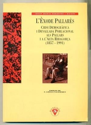 L'ÈXODE PALLARÈS, CRISI DEMOGRÀFICA I DEVALLADA POBLACIONAL ALS PALLARS I A LA RIBAGORÇA (1857-1991) | 9788488294265 | SABARTÉS I GUIXÉS, J.M. | Llibreria La Puça | Llibreria online d'Arsèguel - Comprar llibres en català online - Llibres Andorra i Pirineu