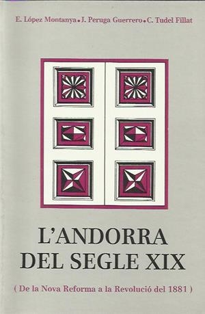 ANDORRA DEL SEGLE XIX,L'.DE LA NOVA REFORMA A LA REVOLUCIO | 9789991330099 | LOPEZ MONTANYA,ESTEVE PERUGA J. TUDEL C. | Llibreria La Puça | Llibreria online d'Arsèguel - Comprar llibres en català online - Llibres Andorra i Pirineu
