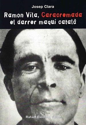 RAMON VILA, CARACREMADA. EL DARRER MAQUIS CATALÀ | 9788423206421 | CLARA, JOSEP | Llibreria La Puça | Llibreria online d'Arsèguel - Comprar llibres en català online - Llibres Andorra i Pirineu