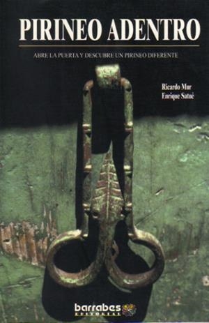 PIRINEO ADENTRO.ABRE LA PUERTA Y DESCUBRE UN PIRINEO DIFERENTE | 9788495744333 | MUR,RICARDO SATUE,ENRIQUE | Llibreria La Puça | Llibreria online d'Arsèguel - Comprar llibres en català online - Llibres Andorra i Pirineu