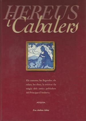 HEREUS I CABALERS. ELS COSTUMS, LES LLEGENDES, ... | 9789992012222 | JULIAN ADAN, EVA | Llibreria La Puça | Llibreria online d'Arsèguel - Comprar llibres en català online - Llibres Andorra i Pirineu