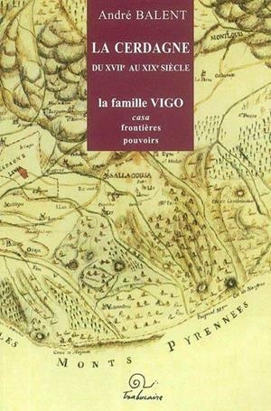 CERDAGNE DU XVII AU XIX SIECLE:LA FAMILLE VIGO,LA. | 9782912966766 | BALENT,ANDRE | Llibreria La Puça | Llibreria online d'Arsèguel - Comprar llibres en català online - Llibres Andorra i Pirineu