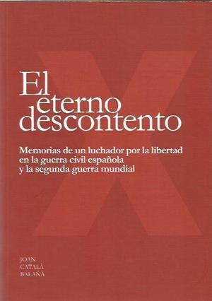 EL ETERNO DESCONTENTO. MEMORIAS DE UN LUCHADOR POR LA LIBERTAD | 9788493573607 | CATALA BALAÑA, JOAN | Llibreria La Puça | Llibreria online d'Arsèguel - Comprar llibres en català online - Llibres Andorra i Pirineu