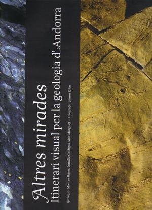 ALTRES MIRADES.ITINERARI VISUAL PER LA GEOLOGIA D'ANDORRA | 9788497799881 | MASES,MONTSE GALLEGO,NURIA MARGALEF,AINA RIBA,JAUM | Llibreria La Puça | Llibreria online d'Arsèguel - Comprar llibres en català online - Llibres Andorra i Pirineu