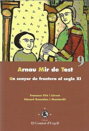 ARNAU MIR DE TOST.UN SENYOR DE FRONTERA AL SEGLE XI | 9788484093244 | FITE I LLEVOT,FRANCESC | Llibreria La Puça | Llibreria online d'Arsèguel - Comprar llibres en català online - Llibres Andorra i Pirineu