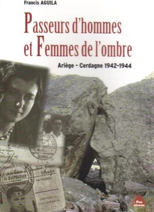 PASSEURS D'HOMMES ET FEMMES DE L'OMBRE. ARIEGE-CERDAGNE 1942-44 | 9782917971192 | AGUILA, FRANCIS | Llibreria La Puça | Llibreria online d'Arsèguel - Comprar llibres en català online - Llibres Andorra i Pirineu