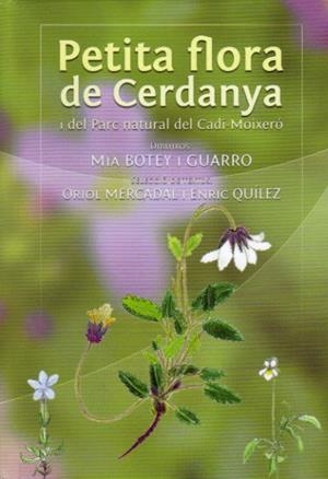 PETITA FLORA DE CERDANYA I DEL PARC NATURAL DEL CADI-MOIXERO | 9788461487431 | MERCADAL,ORIOL QUILEZ,ENRIC BOTEY I GUARRO,MIA(DIBUIX) | Llibreria La Puça | Llibreria online d'Arsèguel - Comprar llibres en català online - Llibres Andorra i Pirineu