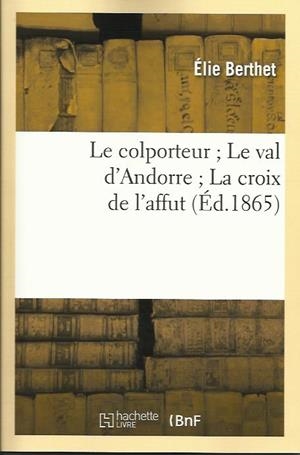 COLPORTEUR ; LE VAL D'ANDORRE ; LA CROIX DE L'AFFUT, | 9782012165243 | BERTHET, ELIE | Llibreria La Puça | Llibreria online d'Arsèguel - Comprar llibres en català online - Llibres Andorra i Pirineu